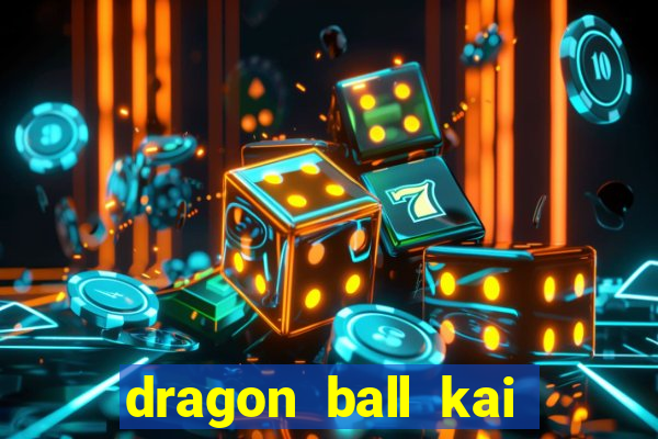 dragon ball kai legendado online